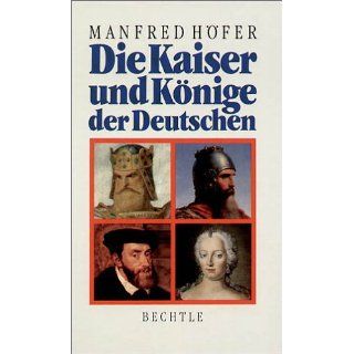 Die Kaiser und Könige der Deutschen Manfred Höfer