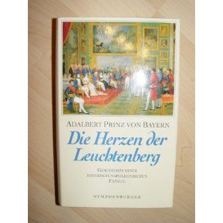 Die Herzen der Leuchtenberg. Geschichte einer bayerisch napoleonischen