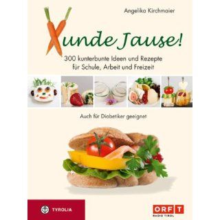 Xunde Jause 300 kunterbunte Ideen und Rezepte für Schule, Arbeit und