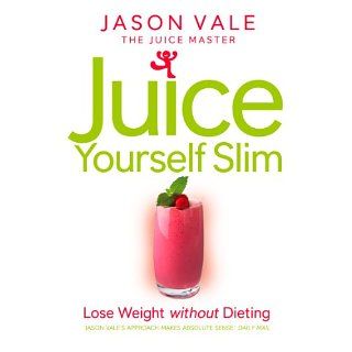 The Juice Master Juice Yourself Slim: The Healthy Way To Lose Weight