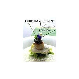 Christian Jürgens. Kochbuch. Phantasie & Perfektion 