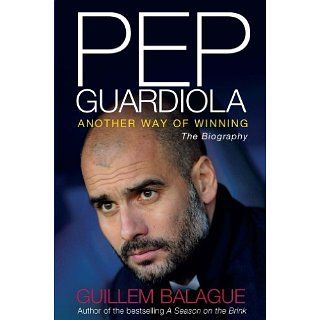 Pep Guardiola Another Way of Winning The Biography eBook Guillem