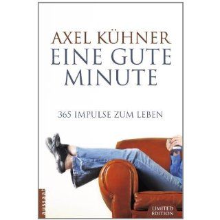 Eine gute Minute: 365 Impulse zum Leben: Axel Kühner