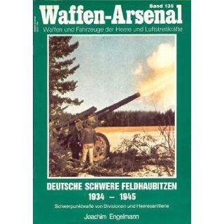 Waffen Arsenal Band 135   Deutsche Schwere Feldhaubitzen 1934 1945