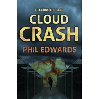 Cloud Crash A Technothriller eBook Phil Edwards Kindle