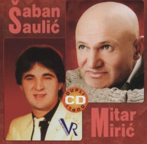 SABAN SAULIC & MITAR MIRIC   Srbija Bosna Srbi   2CDs