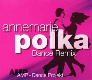 AMP DANCE PROJEKT   ANNEMARIE POLKA DANCE REMIX   CD MA