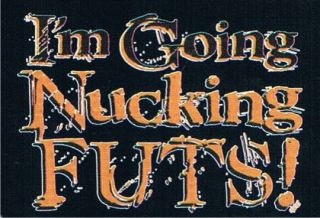 GOING NUCKING FUTS Adult Humor Party Funny T Shirt