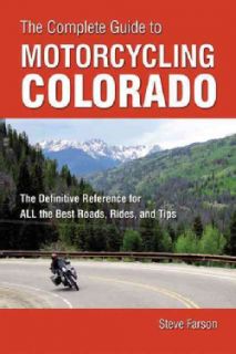 The Complete Guide to Motorcycling Colorado: The Definitive Reference