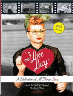 Love Lucy A Celebration of All Things Lucy Inside the World of