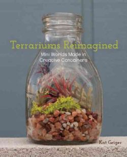Terrariums Reimagined Mini Worlds Made in Creative Containers