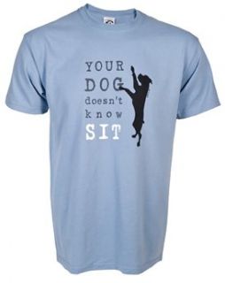 Your Dog Doesnt Know Sit Unisex T shirt by Dog Is Good