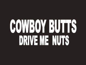 133 Cowboy Butts Drive Me Nuts Bumper Sticker / Vinyl Decal  