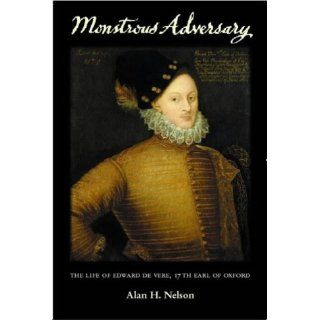 Monstrous Adversary The Life of Edward de Vere, 17th Earl of Oxford